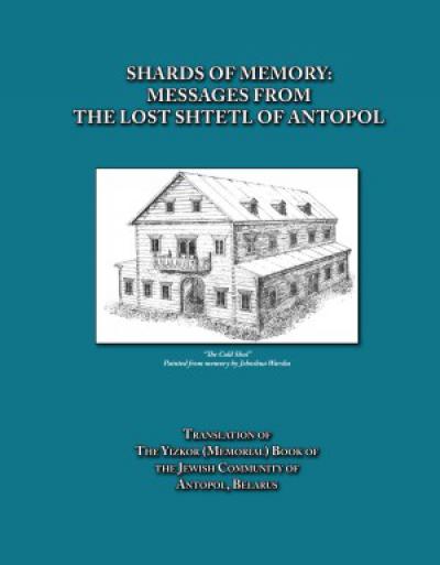 Cover: Shards of Memory: Messages from the Lost Shtetl of Antopol, Belarus