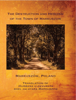 Cover: The Destruction and Heroism of the Town of Markuszow