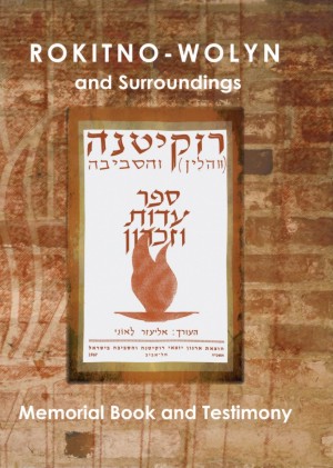 Cover: Rokitno-Wolyn and Surroundings; Memorial Book and Testimony (Ukraine)