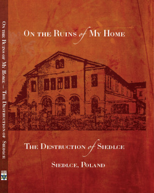 Cover: On the Ruins of My Home; The Destruction of Siedlce