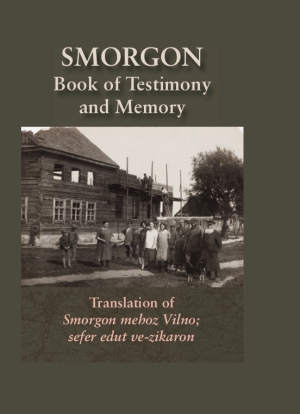 Cover: Smorgonie, District Vilna; Memorial Book and Testimony