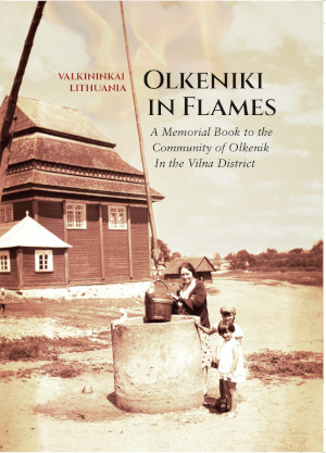 Cover: Olkeniki in Flames; A Memorial Book to the Community of Olkenik in the Vilna District